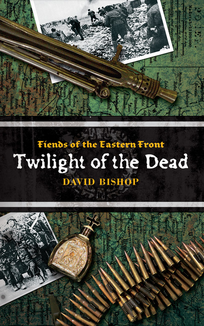 Twilight of the Dead ( Fiends of the Eastern Front Novels 3 )