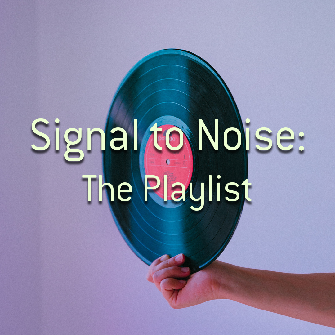 Signal to Noise: The Playlist