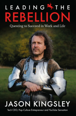 Book cover of Leading The Rebellion by Jason Kingsley, featuring a photo of the author dressed in knightly armour looking off to the middle distance